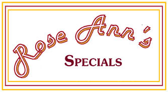 Rose Ann's Kitchen Specials